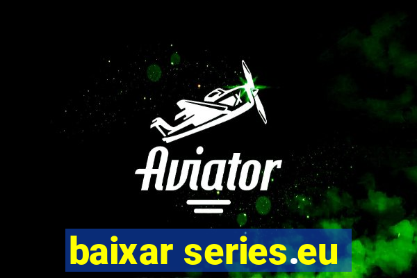 baixar series.eu